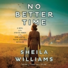 No Better Time: A Novel of the Spirited Women of the Six Triple Eight Central Postal Directory Battalion By Sheila Williams, Janina Edwards (Read by) Cover Image