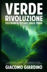 Verde Rivoluzione: Guida Completa all'Idroponica e all'Acquaponica: Tecniche, Innovazioni e Strategie per un'Agricoltura Sostenibile e Re Cover Image