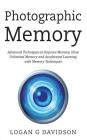 Photographic Memory: Advanced Techniques to Improve Memory, Have Unlimited Memory and Accelerated Learning with Memory Techniques By Logan G. Davidson Cover Image