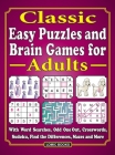 Classic! Easy Puzzles and Brain Games for Adults: With Word Searches, Odd One Out, Crosswords, Sudoku, Find the Differences, Mazes and More By J. D. Kinnest Cover Image