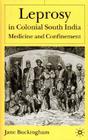 Leprosy in Colonial South India: Medicine and Confinement Cover Image