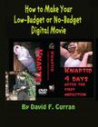 How to Make Your Low-Budget or No-Budget Digial Movie By David F. Curran (Photographer), David F. Curran Cover Image