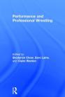 Performance and Professional Wrestling By Broderick Chow (Editor), Eero Laine (Editor), Claire Warden (Editor) Cover Image