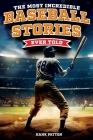 The Most Incredible Baseball Stories Ever Told: Inspirational and Unforgettable Tales from the Great Sport of Baseball By Hank Patton Cover Image