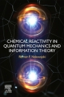 Chemical Reactivity in Quantum Mechanics and Information Theory By Roman F. Nalewajski Cover Image