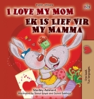 I Love My Mom (English Afrikaans Bilingual Book for Kids) By Shelley Admont, Kidkiddos Books Cover Image