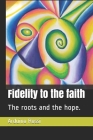 Fidelity to the faith: The roots and the hope. (English #40) By Arduino Rossi Cover Image