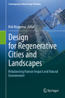 Design for Regenerative Cities and Landscapes: Rebalancing Human Impact and Natural Environment By Rob Roggema (Editor) Cover Image