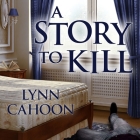 A Story to Kill Lib/E By Lynn Cahoon, C. S. E. Cooney (Read by) Cover Image