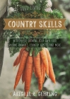 The Good Living Guide to Country Skills: Wisdom for Growing Your Own Food, Raising Animals, Canning and Fermenting, and More By Abigail Gehring Cover Image