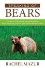 Speaking of Bears: The Bear Crisis and a Tale of Rewilding from Yosemite, Sequoia, and Other National Parks By Rachel Mazur Cover Image