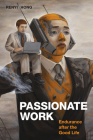 Passionate Work: Endurance After the Good Life By Renyi Hong Cover Image