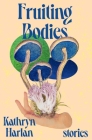 Fruiting Bodies: Stories Cover Image