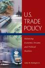 U.S. Trade Policy: Balancing Economic Dreams and Political Realities By Jr. Rothgeb, John M. Cover Image
