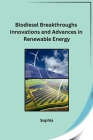Biodiesel Breakthroughs Innovations and Advances in Renewable Energy By Sophia Cover Image