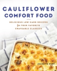 Cauliflower Comfort Food: Delicious Low-Carb Recipes for Your Favorite Craveable Classics  By Jeanette Hurt Cover Image