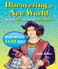 Discovering a New World: Would You Sail with Columbus? (What Would You Do?) Cover Image