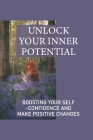 Unlock Your Inner Potential: Boosting Your Self-Confidence And Make Positive Changes: How To Out Of Stuck In Life By Seymour Giesler Cover Image