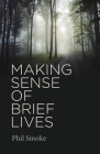 Making Sense of Brief Lives By Phil Smoke Cover Image