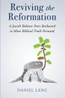 Reviving the Reformation: A Jewish Believer Peers Backward to Move Biblical Truth Forward By Daniel Lang Cover Image