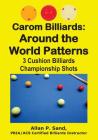 Carom Billiards: Around the World Patterns: 3-Cushion Billiards Championship Shots By Allan P. Sand Cover Image