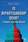 Is Bipartisanship Dead?: A Report from the Senate By Ross K. Baker Cover Image