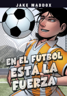 En El Fútbol Está La Fuerza By Jake Maddox, Jesus Aburto (Illustrator) Cover Image