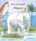 See You Later Alligator By John Martineau, Carolyn Dinan (Illustrator) Cover Image