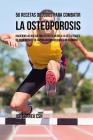 50 Recetas de Jugos Para Combatir la Osteoporosis: Haciendo los Huesos Más Fuertes Un Día a la Vez a Través de Ingredientes de Rápida Absorción En Vez Cover Image