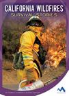 California Wildfires Survival Stories (Natural Disaster True Survival Stories) By Thomas K. Adamson, Heather Adamson Cover Image