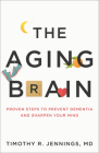 The Aging Brain: Proven Steps to Prevent Dementia and Sharpen Your Mind Cover Image