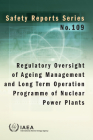 Regulatory Oversight of Ageing Management and Long Term Operation Programme of Nuclear Power Plants: Safety Reports Series No. 109 By International Atomic Energy Agency (Editor) Cover Image