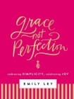 Grace, Not Perfection: Embracing Simplicity, Celebrating Joy By Emily Ley Cover Image