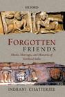 Forgotten Friends: Monks, Marriages, and Memories of Northeast India By Indrani Chatterjee Cover Image