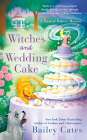 Witches and Wedding Cake (A Magical Bakery Mystery #9) By Bailey Cates Cover Image
