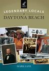 Legendary Locals of Daytona Beach By Mark Lane Cover Image