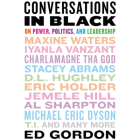 Conversations in Black: On Power, Politics, and Leadership By Ed Gordon, Ron Butler (Read by), Tracey Leigh (Read by) Cover Image