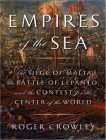 Empires of the Sea: The Siege of Malta, the Battle of Lepanto, and the Contest for the Center of the World Cover Image
