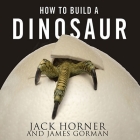 How to Build a Dinosaur: Extinction Doesn't Have to Be Forever Cover Image
