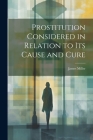 Prostitution Considered in Relation to its Cause and Cure Cover Image