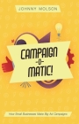 Campaign-O-Matic!: How Small Businesses Make Big Ad Campaigns By Johnny Molson Cover Image
