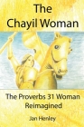 The Chayil Woman: The Proverbs 31 Woman Reimagined By Jan Henley Cover Image