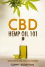 CBD Hemp Oil 101: The Essential Beginner's Guide To CBD and Hemp Oil to Improve Health, Reduce Pain and Anxiety, and Cure Illnesses Cover Image