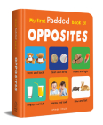 My First Padded Book of Opposites: Early Learning Padded Board Books for Children Cover Image