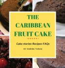 The Caribbean Fruit Cake By Habiba Tunau, Abdul-Karim Tunau-Spencer (Illustrator), Mariam Tunau-Spencer (Photographer) Cover Image