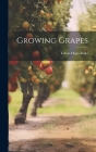 Growing Grapes By Edwin Hugo 1868- [From Old Ca Reihl (Created by) Cover Image