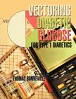 Vectoring Diabetic Glucose: For Type 1 Diabetics Cover Image