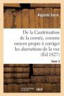 de la Cautérisation de la Cornée, Comme Moyen Propre À Corriger d'Une Manière Prompte: Et Sûre Les Aberrations de la Vue, Avec Dilatation Des Pupilles By Auguste Serre Cover Image