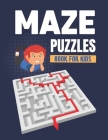 Mazes Puzzle Book For Kids: A Challenging And Fun Brain game Maze Book for Boys And Girls 5-9 years Cover Image