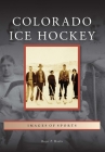 Colorado Ice Hockey (Images of Sports) Cover Image